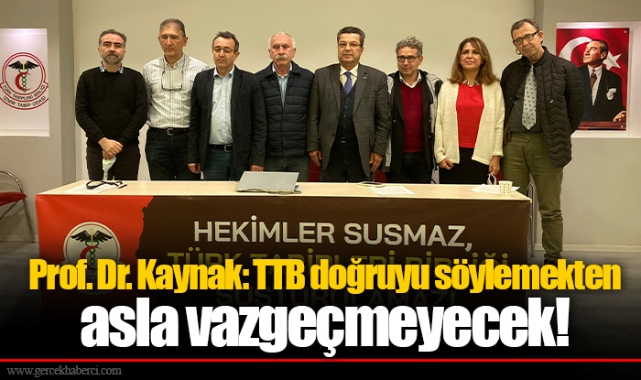 Prof. Dr. Kaynak: TTB doğruyu söylemekten asla vazgeçmeyecek!