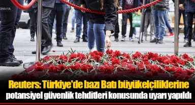 Reuters: Türkiye'de bazı Batı büyükelçiliklerine potansiyel güvenlik tehditleri konusunda uyarı yapıldı