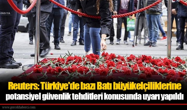Reuters: Türkiye'de bazı Batı büyükelçiliklerine potansiyel güvenlik tehditleri konusunda uyarı yapıldı