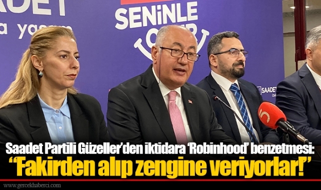 Saadet Partili Güzeller’den iktidara ‘Robinhood’ benzetmesi:  “Fakirden alıp zengine veriyorlar!”