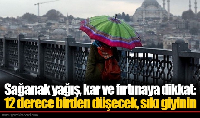 Sağanak yağış, kar ve fırtınaya dikkat: 12 derece birden düşecek, sıkı giyinin