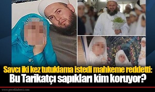 Savcı iki kez tutuklama istedi mahkeme reddetti: Bu Tarikatçı sapıkları kim koruyor?