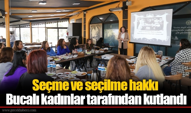 Seçme ve seçilme hakkı Bucalı kadınlar tarafından kutlandı
