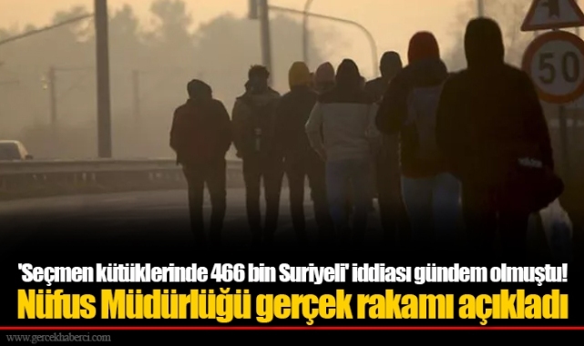 'Seçmen kütüklerinde 466 bin Suriyeli' iddiası gündem olmuştu! Nüfus Müdürlüğü gerçek rakamı açıkladı