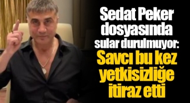 Sedat Peker dosyasında sular durulmuyor: Savcı bu kez yetkisizliğe itiraz etti