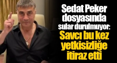 Sedat Peker dosyasında sular durulmuyor: Savcı bu kez yetkisizliğe itiraz etti
