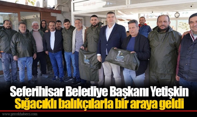 Seferihisar Belediye Başkanı Yetişkin Sığacıklı balıkçılarla bir araya geldi