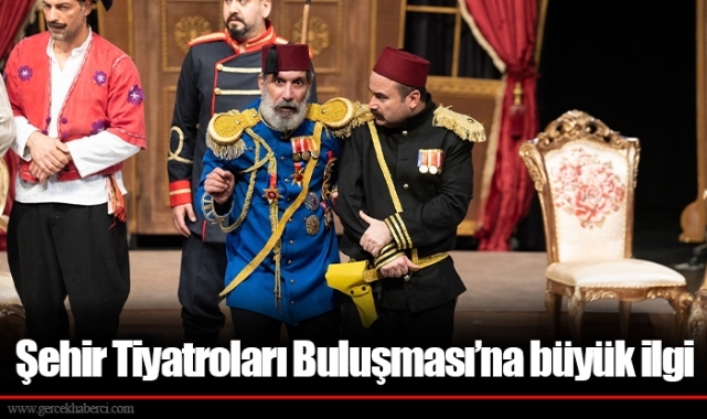 Şehir Tiyatroları Buluşması’na büyük ilgi