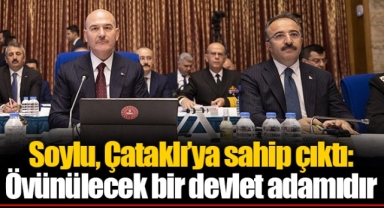 Soylu, Çataklı’ya sahip çıktı: Övünülecek bir devlet adamıdır