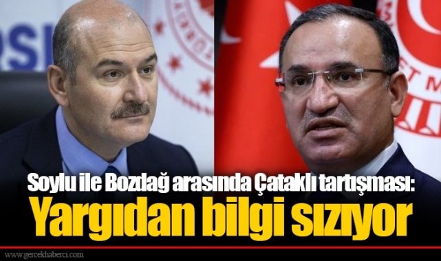 Soylu ile Bozdağ arasında Çataklı tartışması: Yargıdan bilgi sızıyor