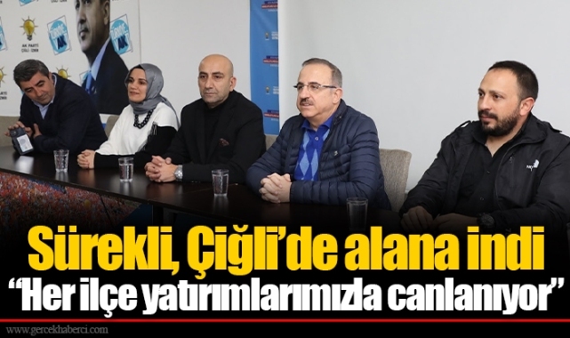 Sürekli, Çiğli’de alana indi  “Her ilçe yatırımlarımızla canlanıyor”