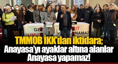 TMMOB İKK’dan iktidara; Anayasa’yı ayaklar altına alanlar Anayasa yapamaz!