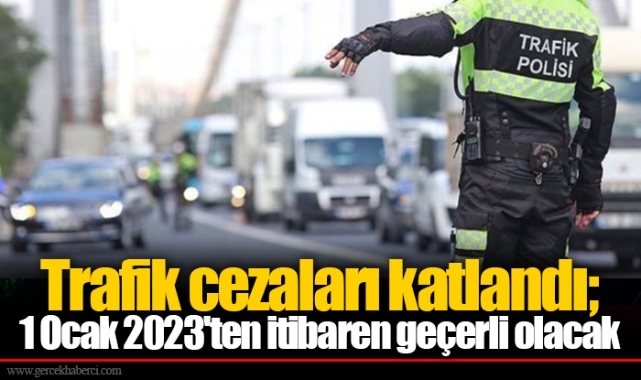 Trafik cezaları katlandı; 1 Ocak 2023'ten itibaren geçerli olacak