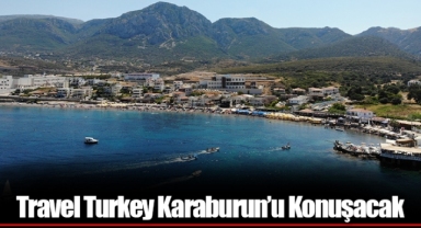 Travel Turkey Karaburun’u Konuşacak