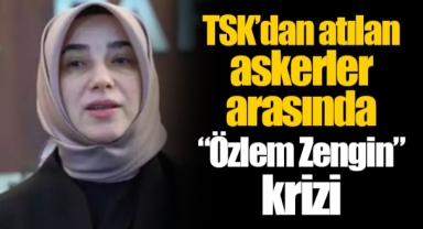 TSK’dan atılan askerler arasında “Özlem Zengin” krizi