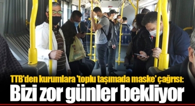 TTB'den kurumlara 'toplu taşımada maske' çağrısı: Bizi zor günler bekliyor