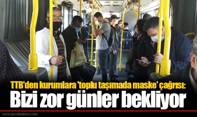TTB'den kurumlara 'toplu taşımada maske' çağrısı: Bizi zor günler bekliyor