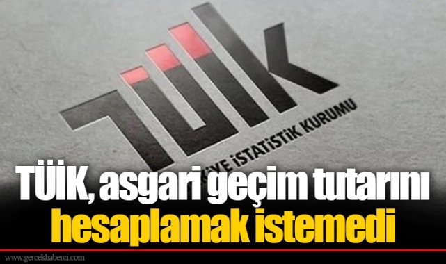 TÜİK, asgari geçim tutarını hesaplamak istemedi