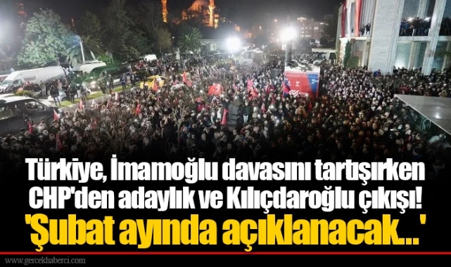Türkiye, İmamoğlu davasını tartışırken CHP'den adaylık ve Kılıçdaroğlu çıkışı! 'Şubat ayında açıklanacak...'