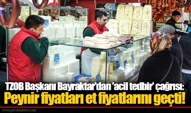 TZOB Başkanı Bayraktar'dan 'acil tedbir' çağrısı: Peynir fiyatları et fiyatlarını geçti!