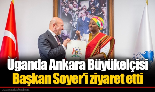 Uganda Ankara Büyükelçisi Başkan Soyer'i ziyaret etti