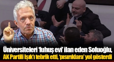Üniversiteleri ‘fuhuş evi’ ilan eden Sofuoğlu, AK Partili Işık’ı tebrik etti, ‘pısırıklara’ yol gösterdi