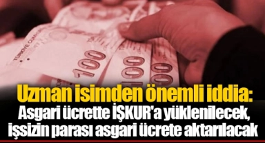 Uzman isimden önemli iddia: Asgari ücrette İŞKUR'a yüklenilecek, işsizin parası asgari ücrete aktarılacak