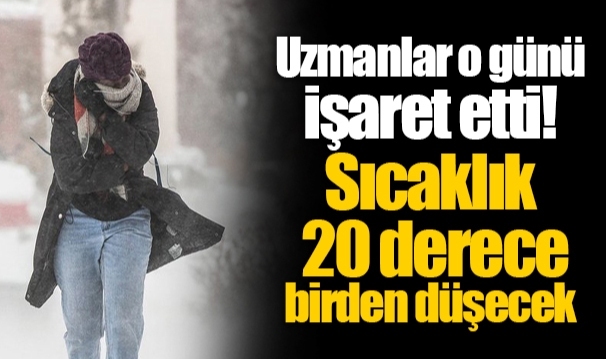 Uzmanlar o günü işaret etti! Sıcaklık 20 derece birden düşecek