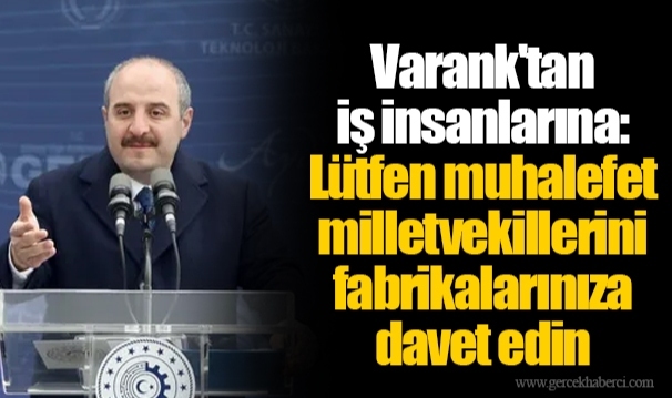 Varank'tan iş insanlarına: Lütfen muhalefet milletvekillerini fabrikalarınıza davet edin