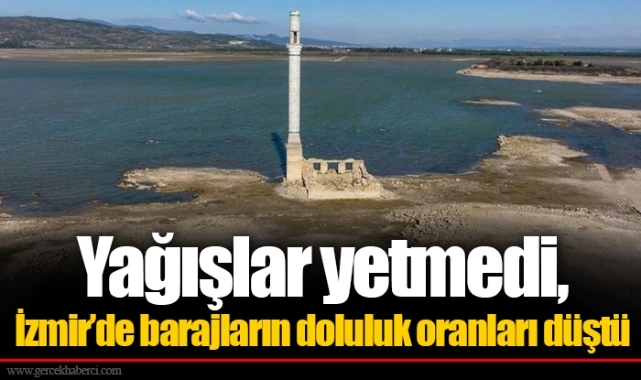Yağışlar yetmedi, İzmir’de barajların doluluk oranları düştü