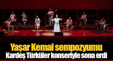 Yaşar Kemal sempozyumu Kardeş Türküler konseriyle sona erdi