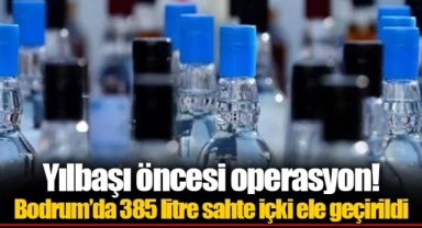 Yılbaşı öncesi operasyon! Bodrum’da 385 litre sahte içki ele geçirildi