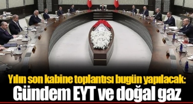 Yılın son kabine toplantısı bugün yapılacak: Gündem EYT ve doğal gaz