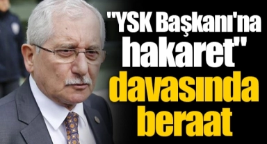 "YSK Başkanı'na hakaret" davasında beraat