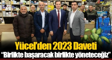 Yücel’den 2023 Daveti  “Birlikte başaracak birlikte yöneteceğiz”