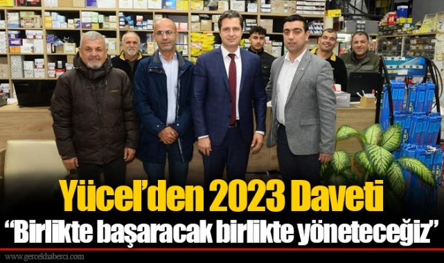 Yücel’den 2023 Daveti  “Birlikte başaracak birlikte yöneteceğiz”