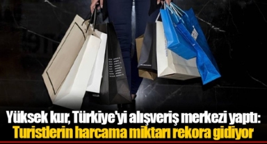 Yüksek kur, Türkiye'yi alışveriş merkezi yaptı: Turistlerin harcama miktarı rekora gidiyor