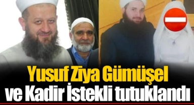 Yusuf Ziya Gümüşel ve Kadir İstekli tutuklandı