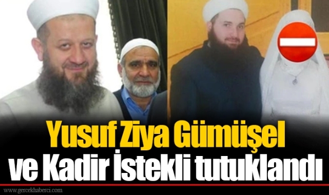 Yusuf Ziya Gümüşel ve Kadir İstekli tutuklandı