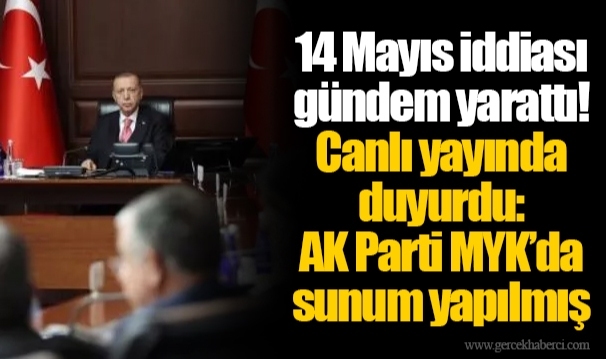 14 Mayıs iddiası gündem yarattı! Canlı yayında duyurdu: AK Parti MYK’da sunum yapılmış