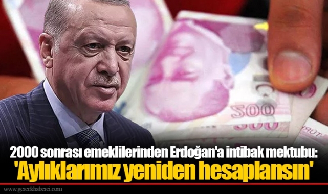 2000 sonrası emeklilerinden Erdoğan'a intibak mektubu: 'Aylıklarımız yeniden hesaplansın'