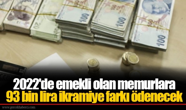 2022'de emekli olan memurlara 93 bin lira ikramiye farkı ödenecek