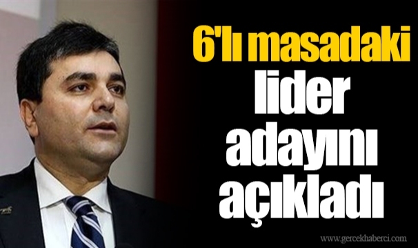 6'lı masadaki lider adayını açıkladı