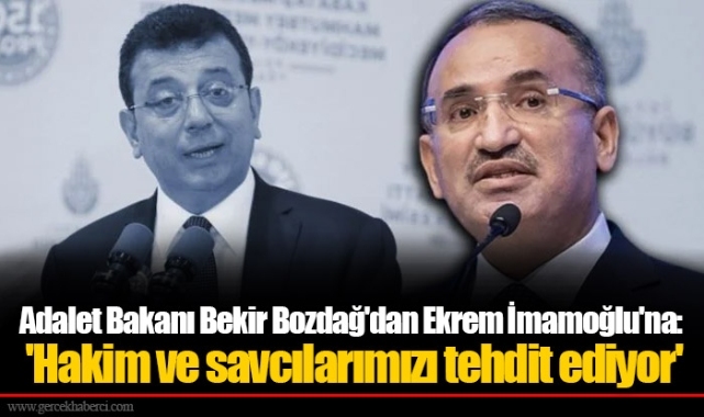 Adalet Bakanı Bekir Bozdağ'dan Ekrem İmamoğlu'na: 'Hakim ve savcılarımızı tehdit ediyor'