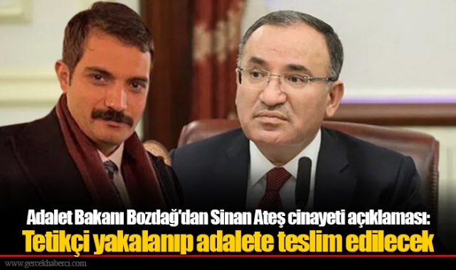 Adalet Bakanı Bozdağ'dan Sinan Ateş cinayeti açıklaması: Tetikçi yakalanıp adalete teslim edilecek