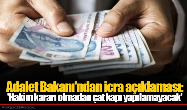 Adalet Bakanı'ndan icra açıklaması: 'Hakim kararı olmadan çat kapı yapılamayacak'