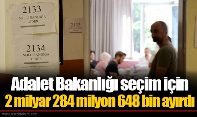 Adalet Bakanlığı seçim için 2 milyar 284 milyon 648 bin ayırdı