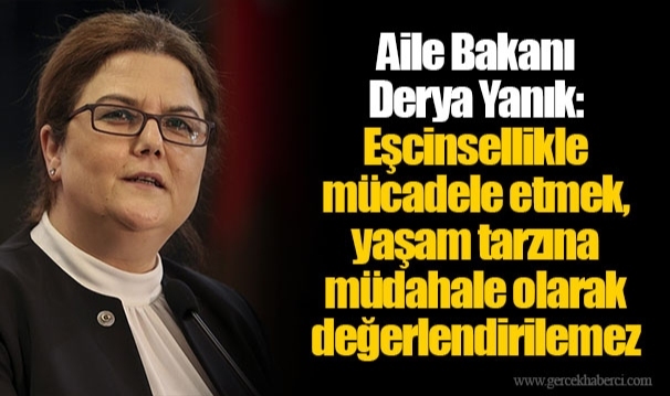 Aile Bakanı Derya Yanık: Eşcinsellikle mücadele etmek, yaşam tarzına müdahale olarak değerlendirilemez