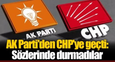 AK Parti'den CHP'ye geçti: Sözlerinde durmadılar