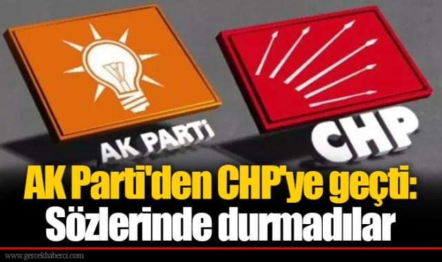 AK Parti'den CHP'ye geçti: Sözlerinde durmadılar